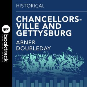 Chancellorsville and Gettysburg: Booktrack Edition, Abner Doubleday