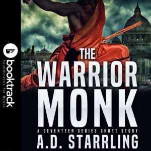 The Warrior Monk (Booktrack Edition): A Seventeen Series Short Story, A.D. Starrling