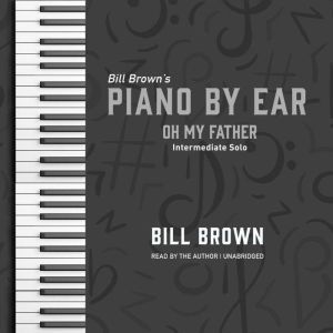 Oh My Father: Intermediate Solo, Bill Brown