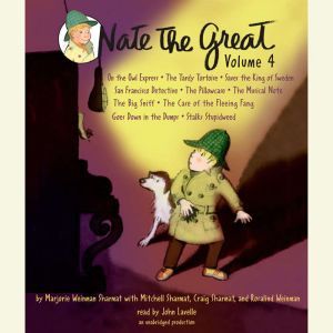 Nate the Great Collected Stories: Volume 4: Owl Express; Tardy Tortoise; King of Sweden; San Francisco Detective; Pillowcase ; Musical Note; Big Sniff; and Me; Goes Down in the Dumps; Stalks Stupidweed, Marjorie Weinman Sharmat