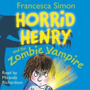 Horrid Henry and the Zombie Vampire: Book 20, Francesca Simon