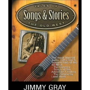 Tales of the Old West, Songs & Stories: Land Rushes, Legends & Lyrics of the American Frontier, Jimmy Gray