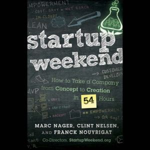 Startup Weekend: How to Take a Company From Concept to Creation in 54 Hours, Marc Nager