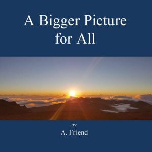 A Bigger Picture for All, A. Friend