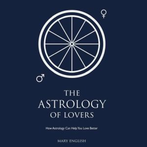 The Astrology of Lovers: How Astrology Can Help You Love Better, Mary English