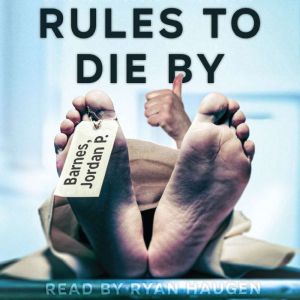 Rules to Die By: From Heroin Addiction to Life in Long-Term Recovery and Beyond, Jordan P. Barnes