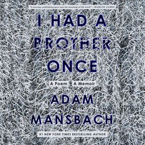 I Had a Brother Once: A Poem, A Memoir, Adam Mansbach