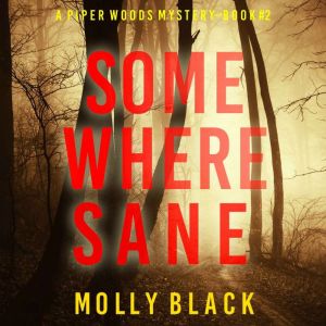 Somewhere Sane (A Piper Woods FBI Suspense ThrillerBook Two): Digitally narrated using a synthesized voice, Molly Black