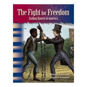 The Fight for Freedom: Ending Slavery in America, Melissa Carosella