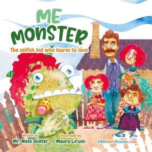 Me Monster: The selfish kid who learns to love., Mr. Nate Gunter