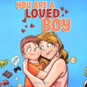 You are a Loved Boy: A Collection of Inspiring Stories about Family, Friendship, Self-Confidence and Love, Nadia Ross