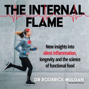 THE INTERNAL FLAME: New insights into silent inflammation, longevity and the science of functional food., Dr Roderick Mulgan