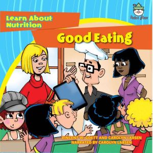 Good Eating: Learn About Nutrition, Vincent W. Goett