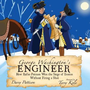 George Washington's Engineer: How Rufus Putnam Won the Siege of Boston without Firing a Shot, Darcy Pattison