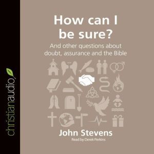 How Can I Be Sure?: And other questions about doubt, assurance and the Bible, John Stevens