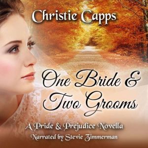 One Bride & Two Grooms: A Pride & Prejudice Novella, Christie Capps
