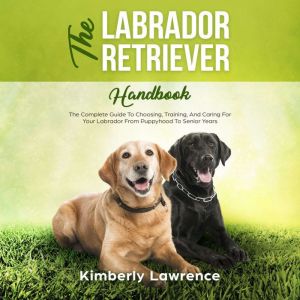 The Labrador Retriever Handbook, Kimberly Lawrence
