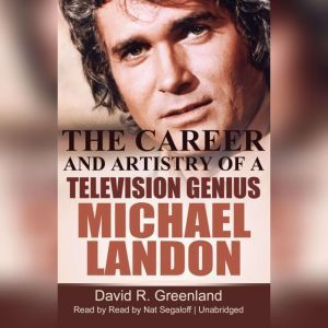 Michael Landon: The Career and Artistry of a Television Genius, David R. Greenland