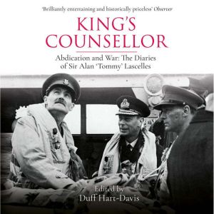 King's Counsellor: Abdication and War: the Diaries of Sir Alan Lascelles edited by Duff Hart-Davis, Alan Lascelles