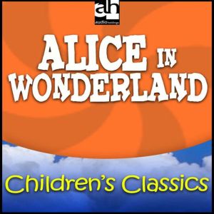 Alice in Wonderland: Children's Classics, Lewis Carroll