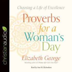Proverbs for a Woman's Day: Caring for Your Husband, Home, and Family God's Way, Elizabeth George