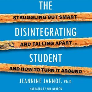 The Disintegrating Student: Super Smart and Falling Apart, Jeannine Jannot