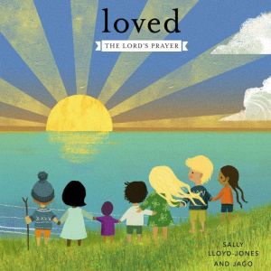 Loved: The Lorda€™s Prayer, Sally Lloyd-Jones