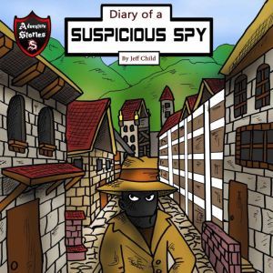 Diary of a Suspicious Spy: A Detective Story for Kids About Betrayal and Mystery, Jeff Child