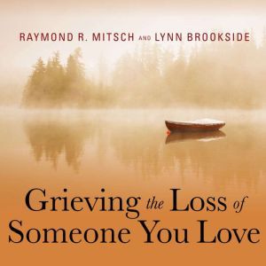 Grieving the Loss of Someone You Love: Daily Meditations to Help You Through the Grieving Process, Lynn Brookside