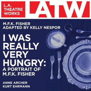 I Was Really Very Hungry: A Portrait of M.F.K. Fisher, M.F.K. Fisher; 