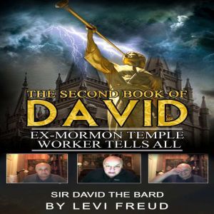 THE SECOND BOOK OF DAVID: EX-MORMON TEMPLE WORKER TELLS ALL, levi freud