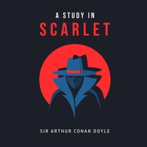 A Study In Scarlet, Sir Arthur Conan Doyle