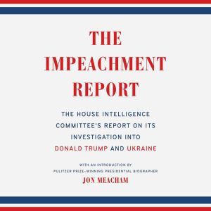 The Impeachment Report: The House Intelligence Committee's Report on Its Investigation into Donald Trump and the Ukraine, The House Intelligence Committee