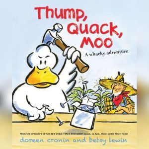 Thump, Quack, Moo: A Whacky Adventure, Doreen Cronin