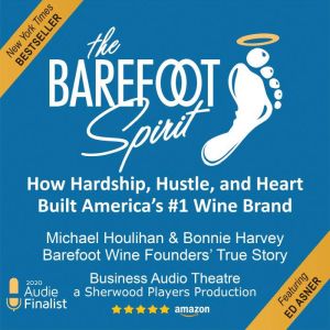 The Barefoot Spirit: How Hardship, Hustle, and Heart Built America's #1 Wine Brand, Bonnie Harvey