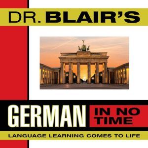 Dr. Blair's German in No Time: The Revolutionary New Language Instruction Method That's Proven to Work, Robert Blair