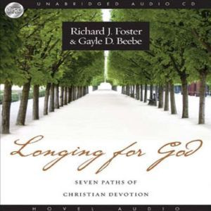 Longing for God: Seven Paths of Christian Devotion, Richard J. Foster