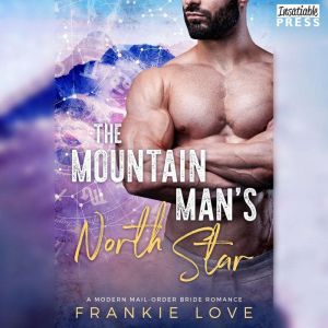 The Mountain Man's North Star: A Modern Mail-Order Bride Romance, Book Three, Frankie Love