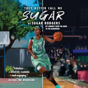 They Better Call Me Sugar: My Journey from the Hood to the Hardwood, Sugar Rodgers