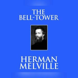 Bell-Tower, The, Herman Melville