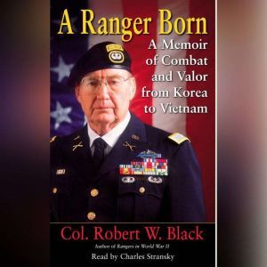 A Ranger Born: A Memoir of Combat and Valor from Korea to Vietnam, Robert W. Black