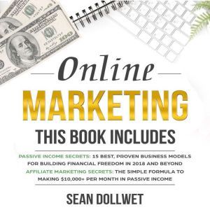 Online Marketing: 2 Manuscripts  Passive Income Secrets & Affiliate Marketing Secrets (Blogging, Social Media Marketing), Sean Dollwet