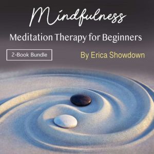 Mindfulness: Meditation Therapy for Beginners, Erica Showdown