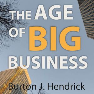 The Age of Big Business, Burton Jesse Hendrick