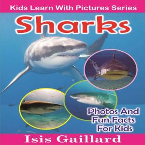 Sharks: Photos and Fun Facts for Kids, Isis Gaillard