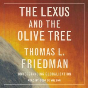 The Lexus and the Olive Tree: Understanding Globalization, Thomas L. Friedman