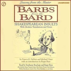 Barbs from the Bard: Shakespearean Insults with Modern Translations and Notes, Francis DeNuit