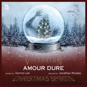 Amour Dure: A Victorian Christmas Spirit Story, Vernon Lee