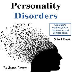 Personality Disorders: Aspergers, Dyslexia, OCD, Narcissism, and Schizophrenia, Shelbey Peterson