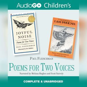 Poems for Two Voices: Joyful Noise and I Am Phoenix, Paul Fleischman